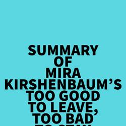 Summary of Mira Kirshenbaum's Too Good to Leave, Too Bad to Stay