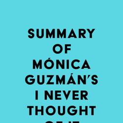 Summary of Mónica Guzmán's I Never Thought of It That Way