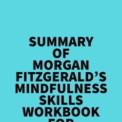 Summary of Morgan Fitzgerald's Mindfulness Skills Workbook For Addiction