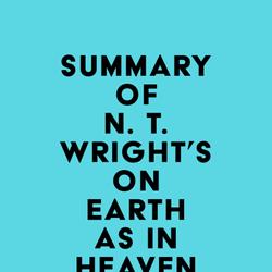 Summary of N. T. Wright's On Earth as in Heaven