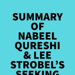 Summary of Nabeel Qureshi & Lee Strobel's Seeking Allah, Finding Jesus