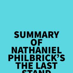 Summary of Nathaniel Philbrick's The Last Stand