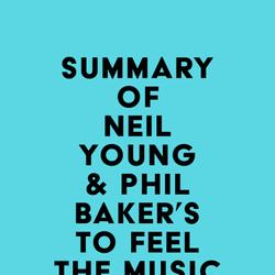 Summary of Neil Young & Phil Baker's To Feel the Music