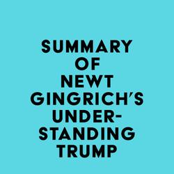 Summary of Newt Gingrich's Understanding Trump