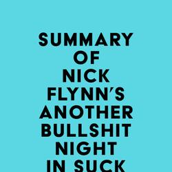 Summary of Nick Flynn's Another Bullshit Night in Suck City