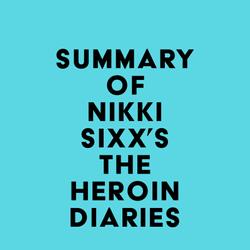 Summary of Nikki Sixx's The Heroin Diaries