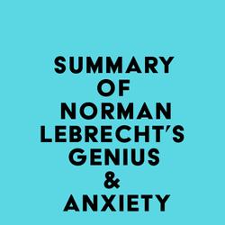 Summary of Norman Lebrecht's Genius & Anxiety