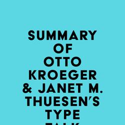 Summary of Otto Kroeger & Janet M. Thuesen's Type Talk