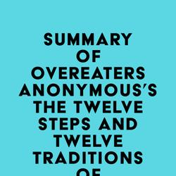 Summary of Overeaters Anonymous's The Twelve Steps and Twelve Traditions of Overeaters Anonymous