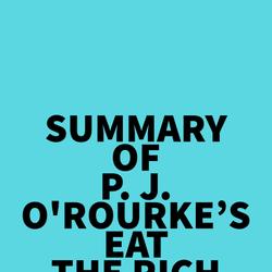 Summary of P. J. O'Rourke's Eat the Rich