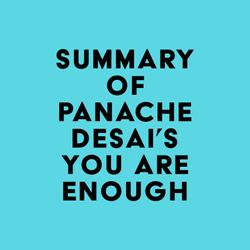 Summary of Panache Desai's You Are Enough