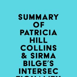 Summary of Patricia Hill Collins & Sirma Bilge's Intersectionality