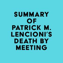 Summary of Patrick M. Lencioni's Death by Meeting