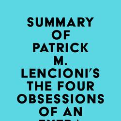 Summary of Patrick M. Lencioni's The Four Obsessions of an Extraordinary Executive