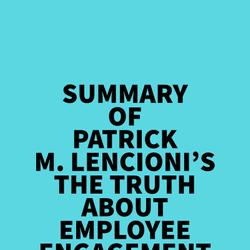 Summary of Patrick M. Lencioni's The Truth About Employee Engagement