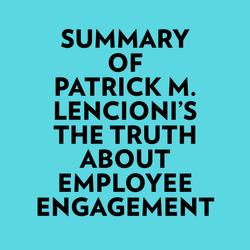 Summary of Patrick M. Lencioni's The Truth About Employee Engagement