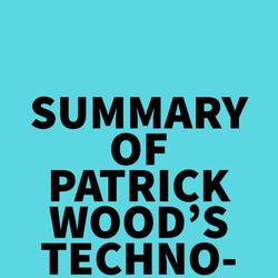 Summary of Patrick Wood's Technocracy Rising