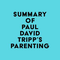 Summary of Paul David Tripp's Parenting