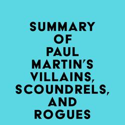 Summary of Paul Martin's Villains, Scoundrels, and Rogues