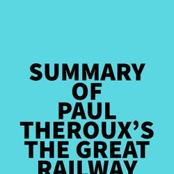 Summary of Paul Theroux's The Great Railway Bazaar