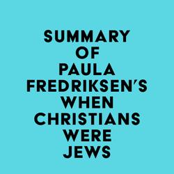 Summary of Paula Fredriksen's When Christians Were Jews