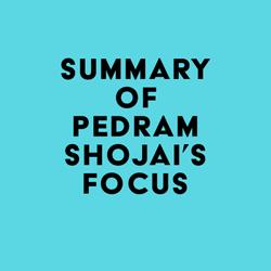 Summary of Pedram Shojai's Focus