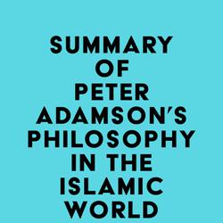 Summary of Peter Adamson's Philosophy in the Islamic World