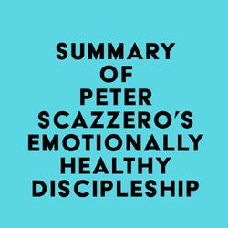 Summary of Peter Scazzero's Emotionally Healthy Discipleship