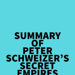 Summary of Peter Schweizer's Secret Empires