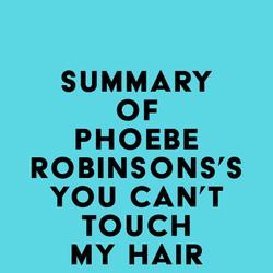 Summary of Phoebe Robinsons's You Can't Touch My Hair