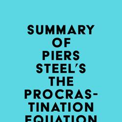 Summary of Piers Steel's The Procrastination Equation