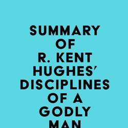 Summary of R. Kent Hughes' Disciplines of a Godly Man