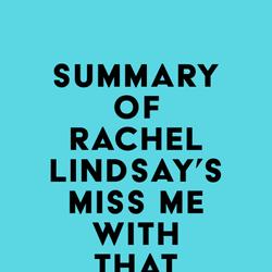 Summary of Rachel Lindsay's Miss Me with That