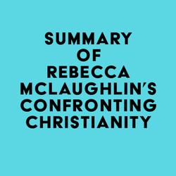 Summary of Rebecca McLaughlin's Confronting Christianity