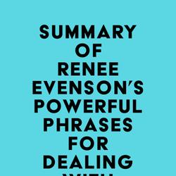 Summary of Renee Evenson's Powerful Phrases for Dealing with Difficult People