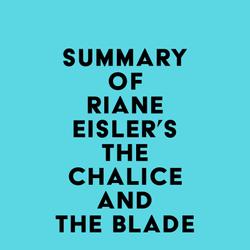 Summary of Riane Eisler's The Chalice and the Blade