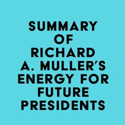 Summary of Richard A. Muller's Energy for Future Presidents