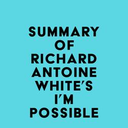 Summary of Richard Antoine White's I'm Possible