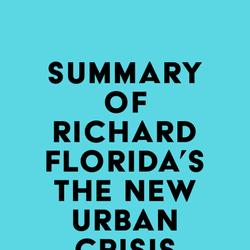 Summary of Richard Florida's The New Urban Crisis