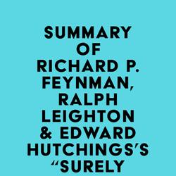 Summary of Richard P. Feynman, Ralph Leighton & Edward Hutchings's 'Surely You're Joking, Mr. Feynman!'