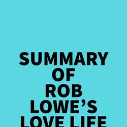 Summary of Rob Lowe's Love Life