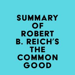 Summary of Robert B. Reich's The Common Good