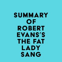 Summary of Robert Evans's The Fat Lady Sang