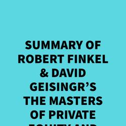 Summary of Robert Finkel & David Geisingr's The Masters of Private Equity and Venture Capital