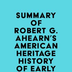 Summary of Robert G. Ahearn's American Heritage History of Early America