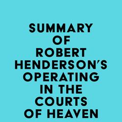 Summary of Robert Henderson's Operating in the Courts of Heaven