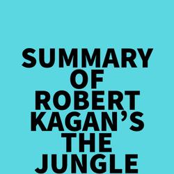 Summary of Robert Kagan's The Jungle Grows Back