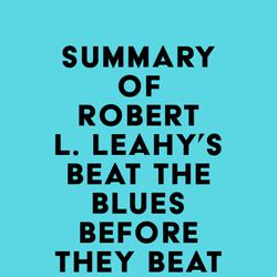 Summary of Robert L. Leahy's Beat the Blues Before They Beat You