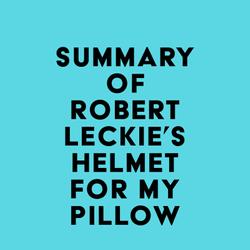 Summary of Robert Leckie's Helmet for My Pillow