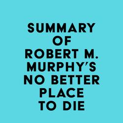 Summary of Robert M. Murphy's No Better Place to Die